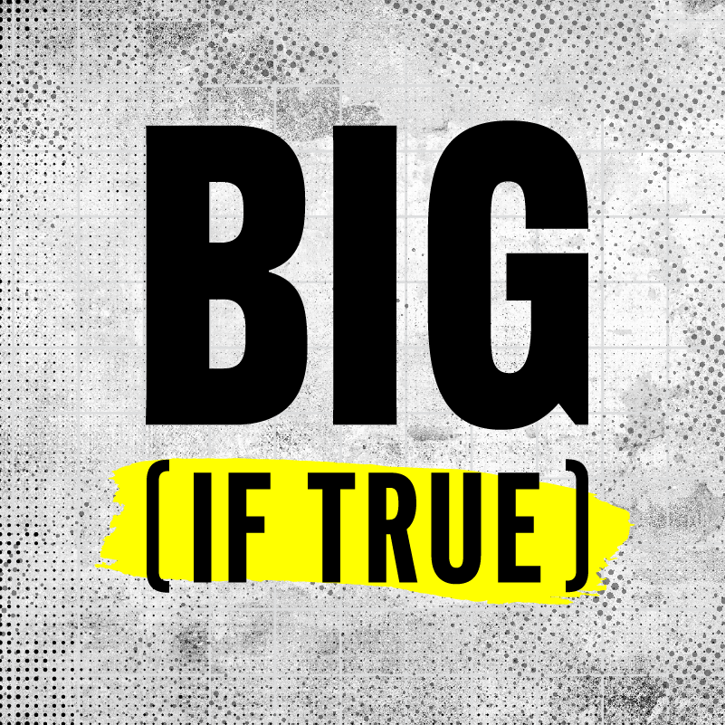 BIG [If True]